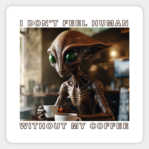 Coffee Alien 2 Magnet by Make My Day Clothing